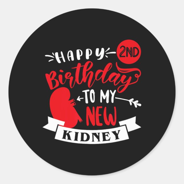 Happy 2nd Birthday To My New Kidney, Transplant An Classic Round Sticker (Front)