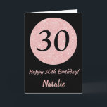 Happy 30th Birthday Black and Rose Pink Gold Card<br><div class="desc">Happy 30th Birthday Black and Rose Pink Gold Glitter Card with personalized name. For further customization,  please click the "Customize it" button and use our design tool to modify this template.</div>