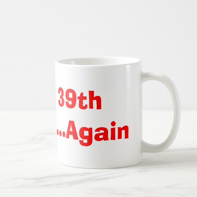 Happy 39th Birthday...Again Coffee Mug (Right)