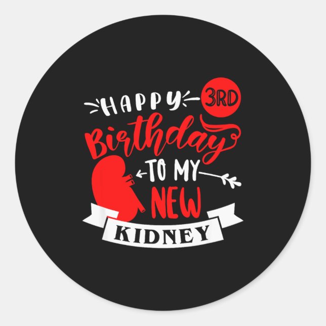 Happy 3rd Birthday To My New Kidney, Transplant An Classic Round Sticker (Front)