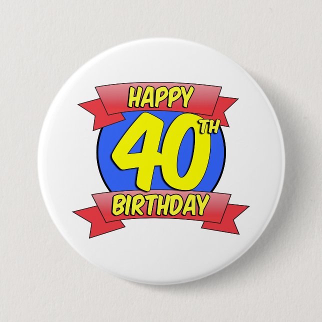 Happy 40th Birthday 3 Inch Round Button (Front)