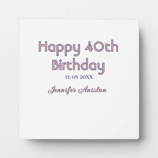 Happy 40th birthday add name date pink purple tren plaque