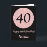 Happy 40th Birthday Black and Rose Pink Gold Card<br><div class="desc">Happy 40th Birthday Black and Rose Pink Gold Glitter Card with personalized name. For further customization,  please click the "Customize it" button and use our design tool to modify this template.</div>
