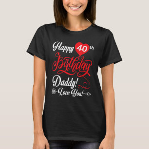 Happy 40th Birthday Daddy Papa Father 40 Years Old T-Shirt
