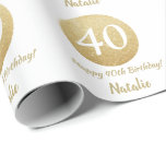 Happy 40th Birthday Gold Glitter and White Wrapping Paper<br><div class="desc">Happy 40th Birthday Gold Glitter and White Wrapping Paper with personalized name. For further customization,  please click the "Customize it" button and use our design tool to modify this template.</div>