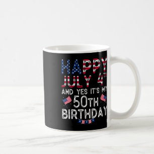 Happy 4 July And Yes It's My 50th Birthday Since J Coffee Mug