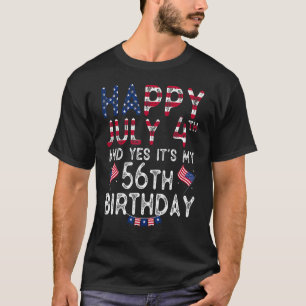 Happy 4 July And Yes It's My 56th Birthday Since J T-Shirt