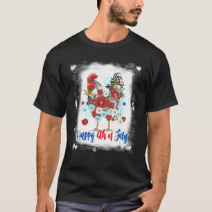 Happy 4th Of July Chicken Farmer Flower Bleached W T-Shirt