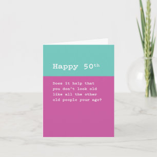 Happy 50th: You Don't Look as Old as Old People Card
