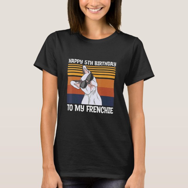 Happy 5th Birthday To My Frenchie Quote For A Dog  T-Shirt (Front)
