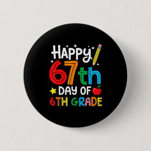 Happy 67th Day Of 6th Grade Teacher Student Six Se 2 Inch Round Button