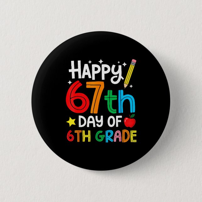 Happy 67th Day Of 6th Grade Teacher Student Six Se 2 Inch Round Button (Front)