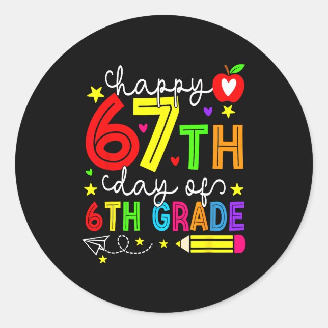 Happy 67th Day Of 6th Grade Teacher Student Six Se Classic Round Sticker (Front)