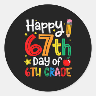 Happy 67th Day Of 6th Grade Teacher Student Six Se Classic Round Sticker