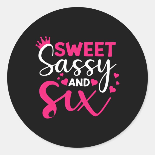 Happy 6Th Sweet Sassy And Six 6 Classic Round Sticker (Front)