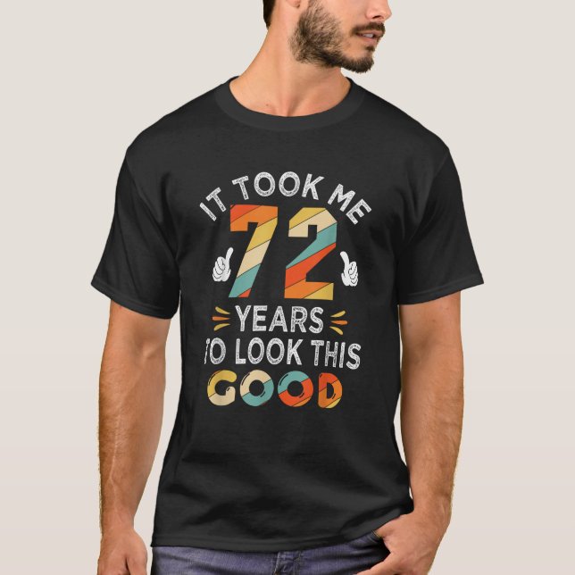 Happy 72nd Birthday Gifts Took Me 72 Years 72 Year T-Shirt (Front)