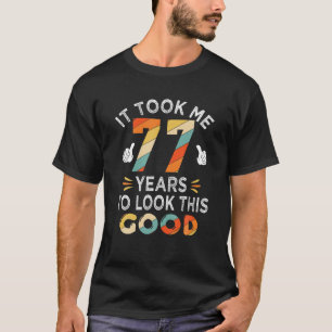 Happy 77Th Birthday Gift: Took Me 77 Years 77 Year T-Shirt