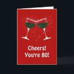 Happy 80th Birthday Cheers and Wine Card<br><div class="desc">80th birthday card with wine!  A humourous way to wish someone a Happy 80th Birthday card!</div>