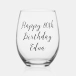 Happy 80th Birthday Keepsake Name  Stemless Wine Glass<br><div class="desc">Surprise your wife,  mom or grandma with this personalized 80th birthday stemless wine glass. Celebrate this milestone birthday with a practical personalized keepsake. To edit the text click on the personalize button.</div>