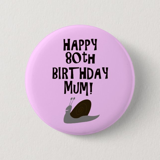 Happy 80th Birthday Mum! 2 Inch Round Button (Front)