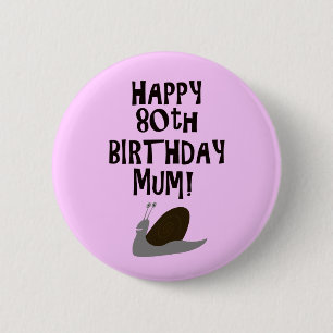Happy 80th Birthday Mum! 2 Inch Round Button