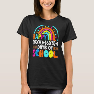Happy (9X9)+(6X3)+1 Day Of School Funny 100 Days S T-Shirt