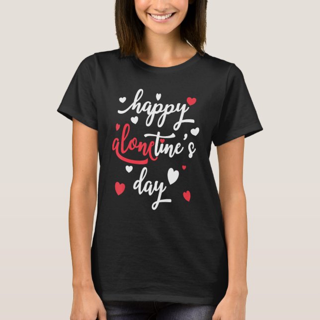 Happy Alonetine's Day     Valentines Day For Him H T-Shirt (Front)
