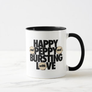 Happy and Peppy and Bursting With Love Mug