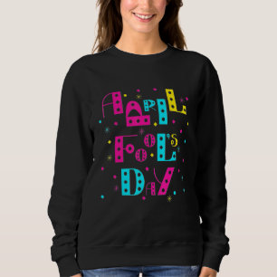 Happy April Fool's Day 1st April Fools Day 2022 Jo Sweatshirt