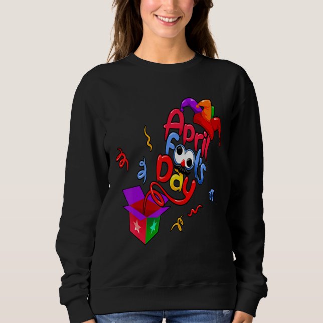 Happy April Fool's Day 1st April Pranks  Jokes Sweatshirt (Front)