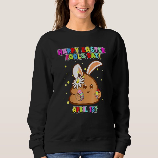Happy April Fool's Day Easter Bunny April Fools Da Sweatshirt (Front)