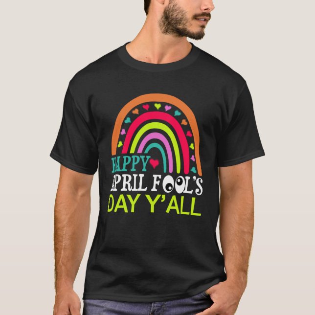 Happy April Fools Day Y all Rainbow 1st April Fool T-Shirt (Front)