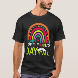 Happy April Fools Day Y all Rainbow Mustache For M T-Shirt