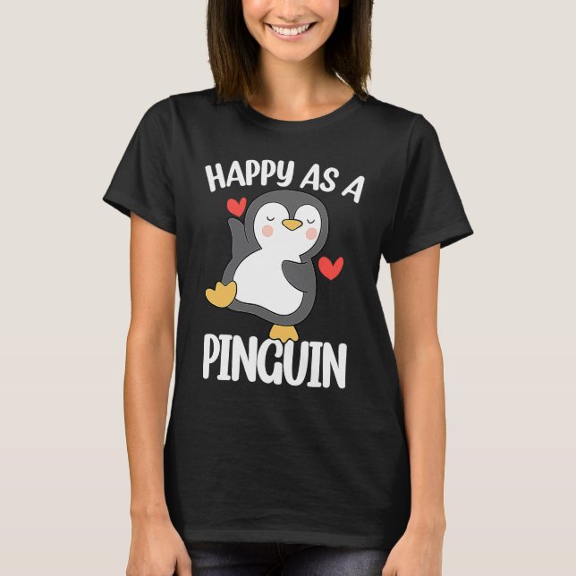 Happy As a Penguin  Cute Penguin T-Shirt (Front)