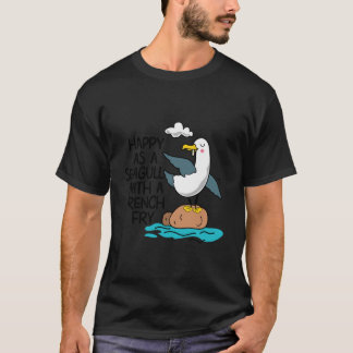 Happy As Seagull With French Fry Funny Bird Fries  T-Shirt