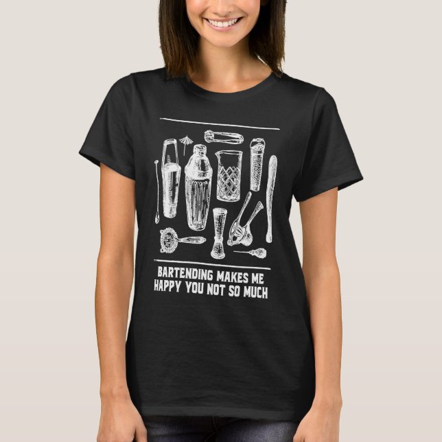 Happy Bartending Bartender Sayings Mixologist Quot T-Shirt (Front)