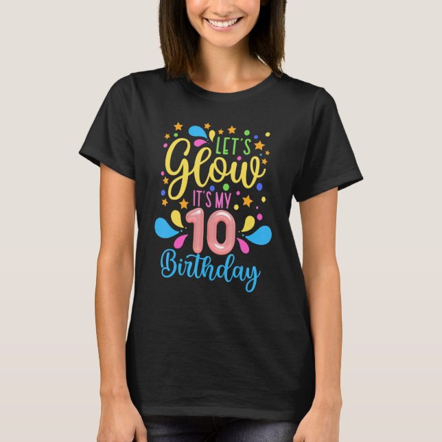 Happy Bday  Let's Glow Party It's My 10th Birthday T-Shirt (Front)