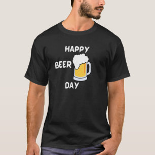 Happy Beer Day  Ber loving design T-Shirt