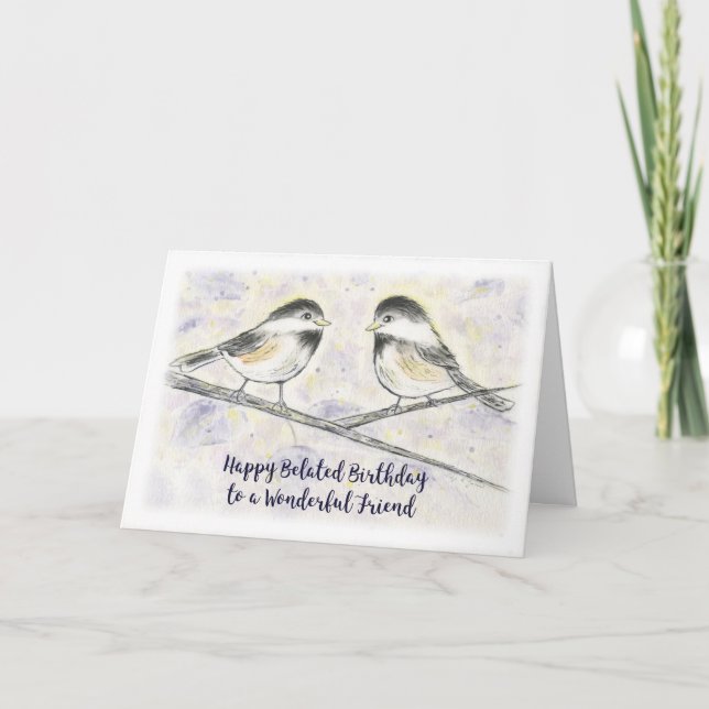 Happy Belated Birthday Friend, Sweet Chickadees Card (Front)