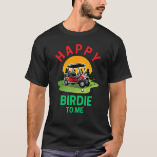 Happy Birdie To Me Funny Golf Player Birthday Golf T-Shirt