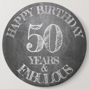 Happy Birthday - 50 Years & Fabulous 6 Inch Round Button