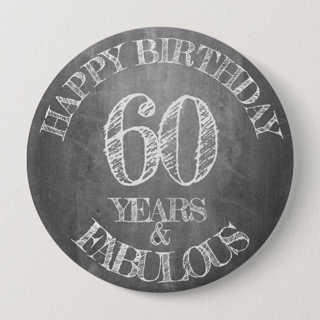 Happy Birthday - 60 Years & Fabulous in chalkboar 4 Inch Round Button (Front)