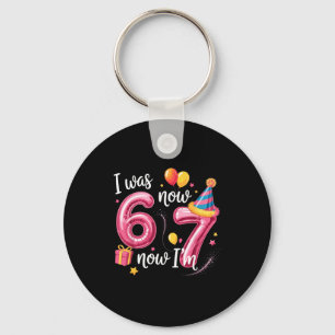 Happy Birthday 6 7 Girls Funny I Was 6 Now I’m 7 K Keychain