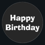 Happy Birthday Black White Modern Minimalist Cool Classic Round Sticker<br><div class="desc">Designed for birthday celebrations! You may change the text,  font,  font colour or background colour as you please!</div>