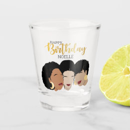 Happy Birthday! Black Women, Sister Friends Shot Glass
