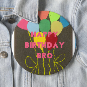 Happy Birthday Bro 6 Inch Round Button