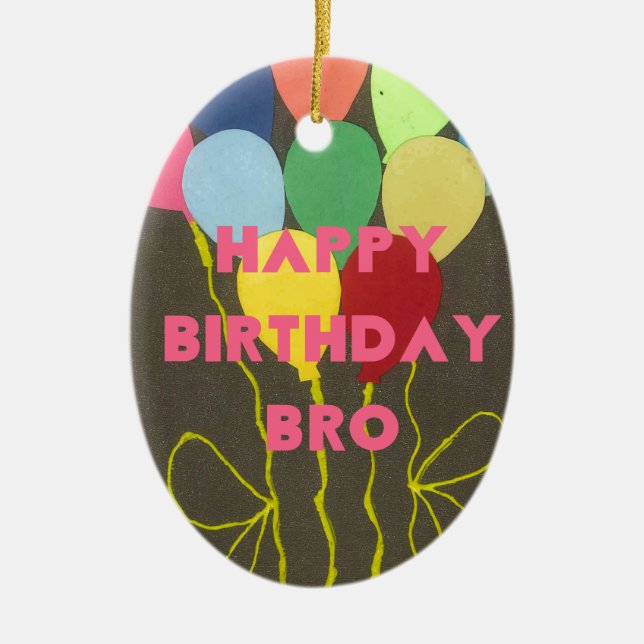 Happy Birthday Bro Art Print Ceramic Ornament (Front)