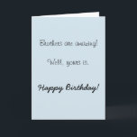 Happy Birthday Brother Amazing  Humour Funny Card<br><div class="desc">This design was created though digital art. It may be personalized in the area provide or customizing by choosing the click to customize further option and changing the name, initials or words. You may also change the text colour and style or delete the text for an image only design. Contact...</div>