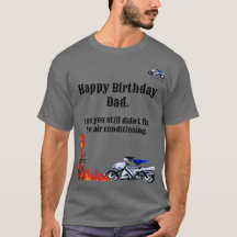 Happy Birthday Dad. Into the fire T shirt.