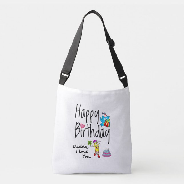 Happy Birthday. Daddy I love you. Crossbody Bag (Front)